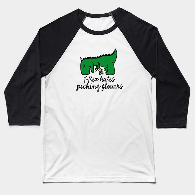 T-Rex hates picking flowers flower floral Baseball T-Shirt by LaundryFactory